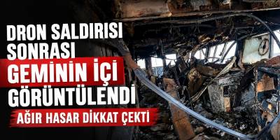 Dron Saldırısı Sonrası Geminin İçi Görüntülendi: Ağır Hasar Dikkat Çekti