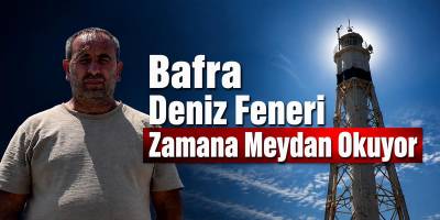 Bafra’nın Tarihi Deniz Feneri Karadeniz’e Işık Tutuyor