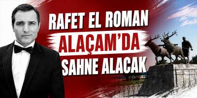 Rafet El Roman Alaçam’da Sahne Alacak
