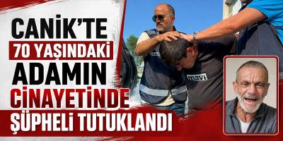 Canik’te 70 Yaşındaki Adamın Cinayetinde Şüpheli Tutuklandı