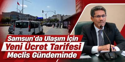 Samsun’da Ulaşım İçin Yeni Ücret Tarifesi Meclis Gündeminde