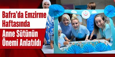 Bafra’da Emzirme Haftasında Anne Sütünün Önemi Anlatıldı
