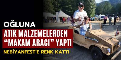 Oğluna Atık Malzemelerden “Makam Aracı” Yaptı: NebiyanFest’e Renk Kattı