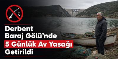 Derbent Baraj Gölü’nde 5 Günlük Av Yasağı Getirildi