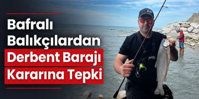 Bafralı Balıkçılardan Derbent Barajı Kararına Tepki