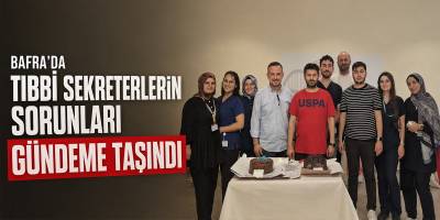 Bafra’da Tıbbi Sekreterlerin Sorunları Gündeme Taşındı