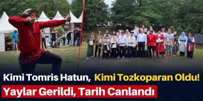 Kimi Tomris Hatun, Kimi Tozkoparan Oldu! Yaylar Gerildi, Tarih Canlandı