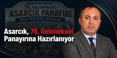 Asarcık, 76. Geleneksel Panayırına Hazırlanıyor