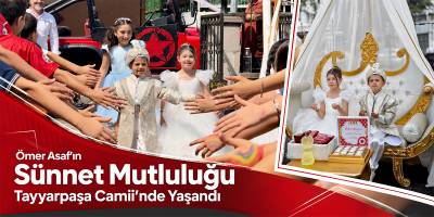 Ömer Asaf’ın Sünnet Mutluluğu Tayyarpaşa Camii’nde Yaşandı
