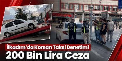 İlkadım’da Korsan Taksi Denetimi 200 Bin Lira Ceza