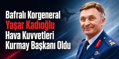 Bafralı Korgeneral Yaşar Kadıoğlu Hava Kuvvetleri Kurmay Başkanı Oldu