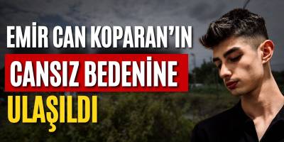 Emir Can Koparan’ın Cansız Bedenine Ulaşıldı