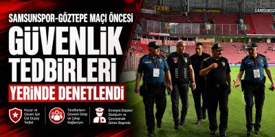 Samsunspor-Göztepe Maçı Öncesi Güvenlik Tedbirleri Yerinde Denetlendi