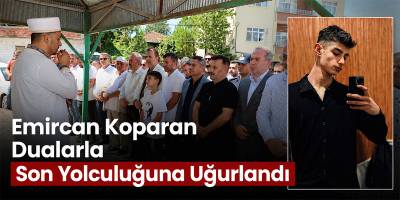 Emircan Koparan Dualarla Son Yolculuğuna Uğurlandı