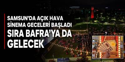 Samsun’da Açık Hava Sinema Geceleri Başladı: Sıra Bafra’ya da Gelecek