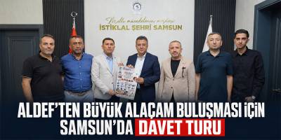 ALDEF’ten Büyük Alaçam Buluşması İçin Samsun’da Davet Turu