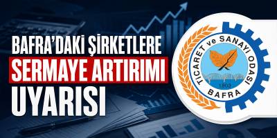 Bafra’daki Şirketlere Sermaye Artırımı Uyarısı