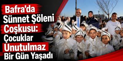 Bafra’da Sünnet Şöleni Coşkusu: Çocuklar Unutulmaz Bir Gün Yaşadı