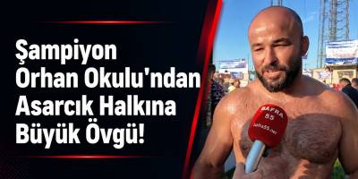 Şampiyon Orhan Okulu’ndan Asarcık Halkına Büyük Övgü!
