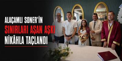 Alaçamlı Soner’in Sınırları Aşan Aşkı Nikâhla Taçlandı