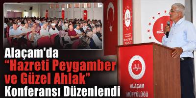 Alaçam’da “Hazreti Peygamber ve Güzel Ahlak” Konferansı Düzenlendi