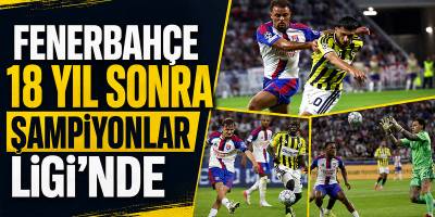 Fenerbahçe 18 Yıl Sonra Şampiyonlar Ligi’nde