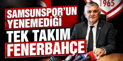 Samsunspor’un Yenemediği Tek Takım Fenerbahçe