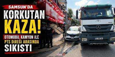 Samsun’da Korkutan Kaza! Otomobil Kamyon ile PTS Direği Arasında Sıkıştı