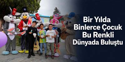 Bir Yılda Binlerce Çocuk Bu Renkli Dünyada Buluştu