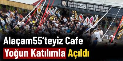 Alaçam55’teyiz Cafe Yoğun Katılımla Açıldı