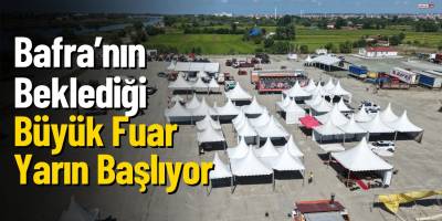 Bafra’nın Beklediği Büyük Fuar Yarın Başlıyor
