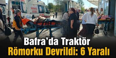 Bafra’da Traktör Römorku Devrildi: 6 Yaralı