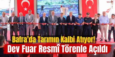 Bafra’da Tarımın Kalbi Atıyor! Dev Fuar Resmî Törenle Açıldı