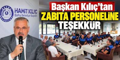 Başkan Kılıç’tan Zabıta Personeline Teşekkür