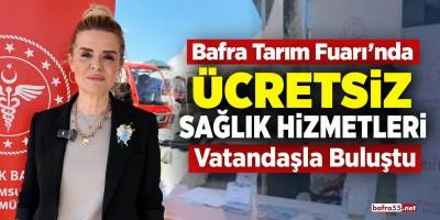 Bafra Tarım Fuarı’nda Ücretsiz Sağlık Hizmetleri Vatandaşla Buluştu