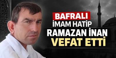 Bafralı İmam Hatip Ramazan İnan Vefat Etti