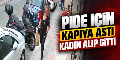 Pide İçin Kapıya Astı Kadın Alıp Gitti