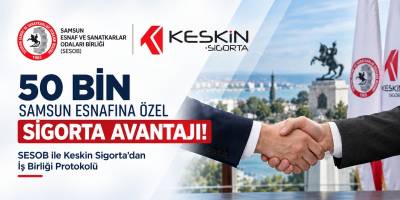 50 Bin Samsun Esnafına Özel Sigorta Avantajı! SESOB ile Keskin Sigorta’dan İş Birliği Protokolü