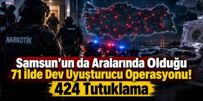 Samsun’un da Aralarında Olduğu 71 İlde Dev Uyuşturucu Operasyonu! 424 Tutuklama