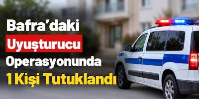 Bafra’daki Uyuşturucu Operasyonunda 1 Kişi Tutuklandı
