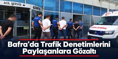 Bafra’da Trafik Denetimlerini Paylaşanlara Gözaltı