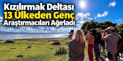 Kızılırmak Deltası 13 Ülkeden Genç Araştırmacıları Ağırladı