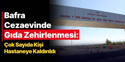 Bafra Cezaevinde Gıda Zehirlenmesi: Çok Sayıda Kişi Hastaneye Kaldırıldı