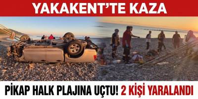 Yakakent’te Pikap Halk Plajına Uçtu 2 Kişi Yaralandı