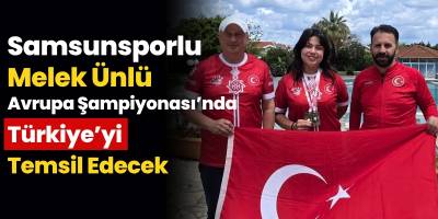 Samsunsporlu Melek Ünlü Avrupa Şampiyonası’nda Türkiye’yi Temsil Edecek