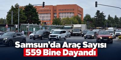 Samsun’da Araç Sayısı 559 Bine Dayandı