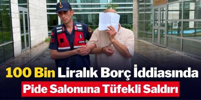 100 Bin Liralık Borç İddiasında Pide Salonuna Tüfekli Saldırı