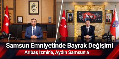 Samsun Emniyetinde Bayrak Değişimi! Arıbaş İzmir’e, Aydın Samsun’a
