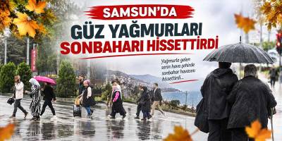 Samsun’da Güz Yağmurları Sonbaharı Hissettirdi