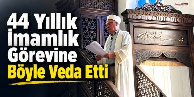 44 Yıllık İmamlık Görevine Böyle Veda Etti